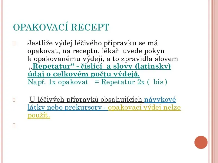 OPAKOVACÍ RECEPT Jestliže výdej léčivého přípravku se má opakovat, na receptu,