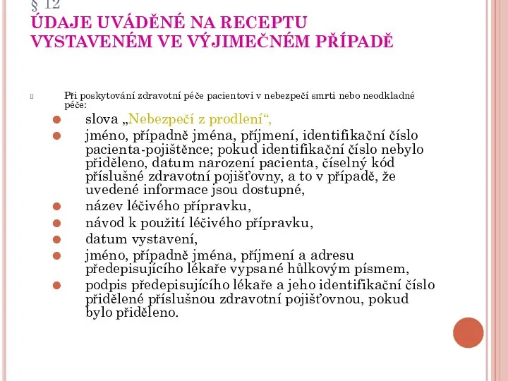 § 12 ÚDAJE UVÁDĚNÉ NA RECEPTU VYSTAVENÉM VE VÝJIMEČNÉM PŘÍPADĚ Při