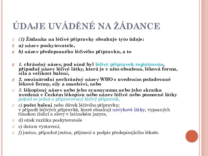 ÚDAJE UVÁDĚNÉ NA ŽÁDANCE (1) Žádanka na léčivé přípravky obsahuje tyto