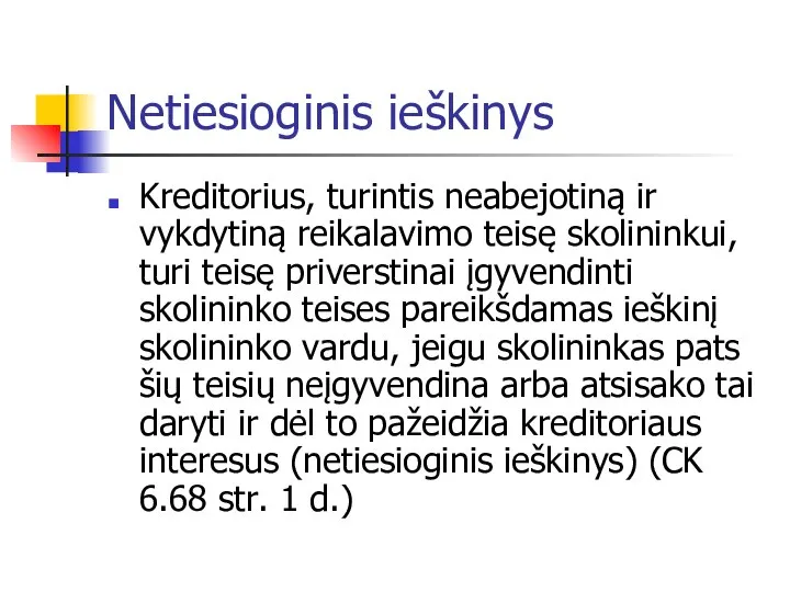 Netiesioginis ieškinys Kreditorius, turintis neabejotiną ir vykdytiną reikalavimo teisę skolininkui, turi