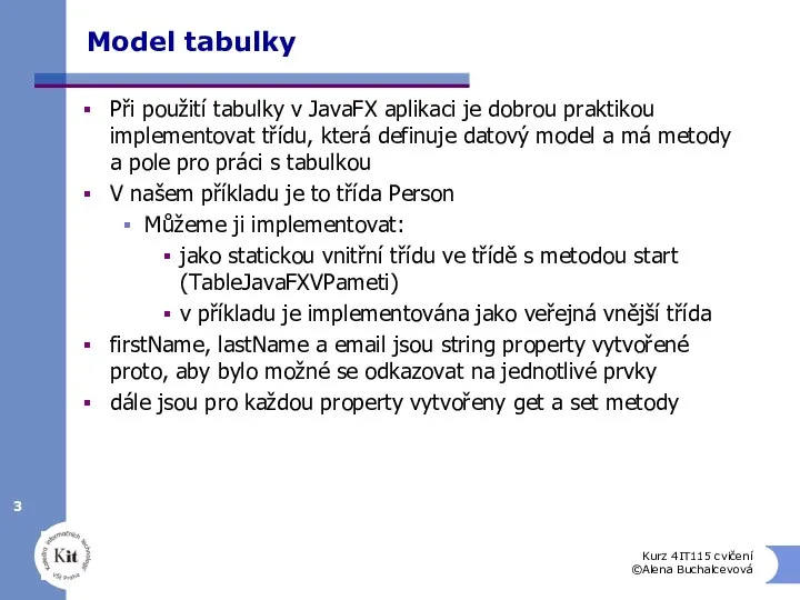 Model tabulky Při použití tabulky v JavaFX aplikaci je dobrou praktikou