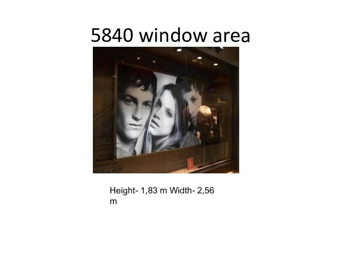 5840 window area Height- 1,83 m Width- 2,56 m