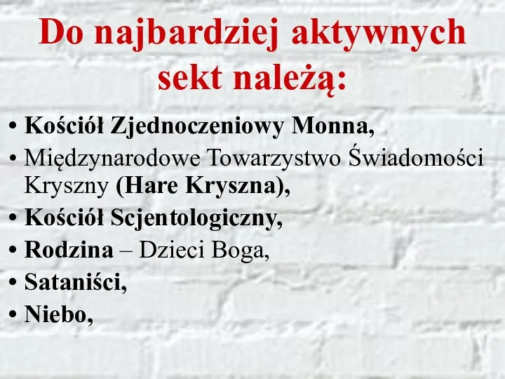 Do najbardziej aktywnych sekt należą: Kościół Zjednoczeniowy Monna, Międzynarodowe Towarzystwo Świadomości