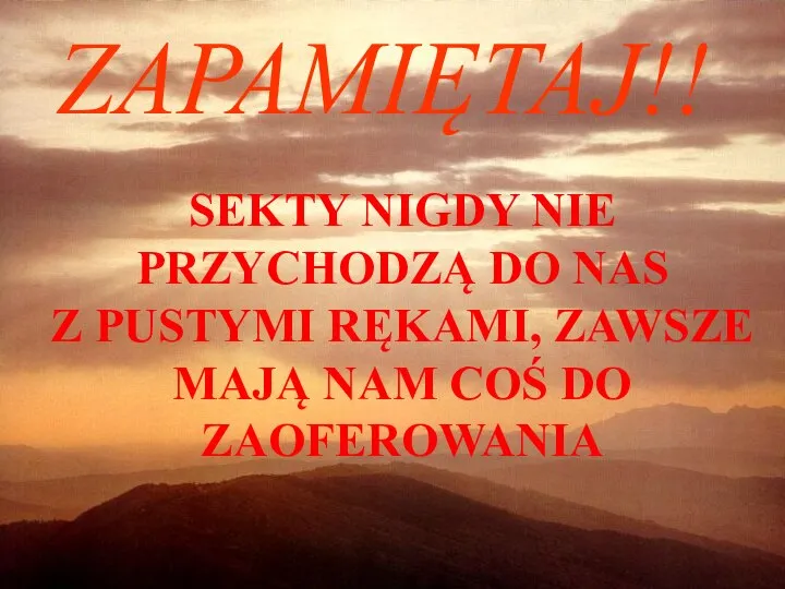 ZAPAMIĘTAJ!! SEKTY NIGDY NIE PRZYCHODZĄ DO NAS Z PUSTYMI RĘKAMI, ZAWSZE MAJĄ NAM COŚ DO ZAOFEROWANIA