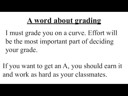 I must grade you on a curve. Effort will be the