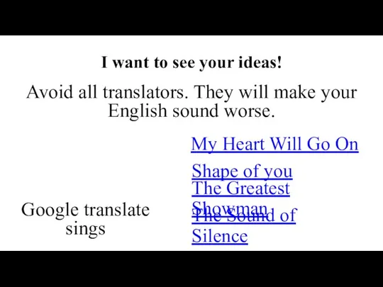 I want to see your ideas! Avoid all translators. They will