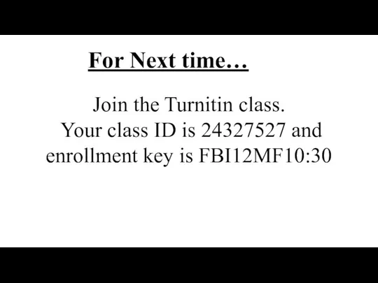 Join the Turnitin class. Your class ID is 24327527 and enrollment