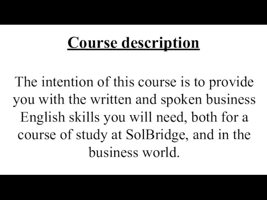 Course description The intention of this course is to provide you