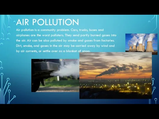 AIR POLLUTION Air pollution is a community problem. Cars, trucks, buses