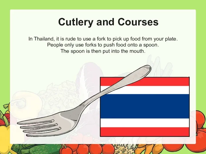 Cutlery and Courses In Thailand, it is rude to use a