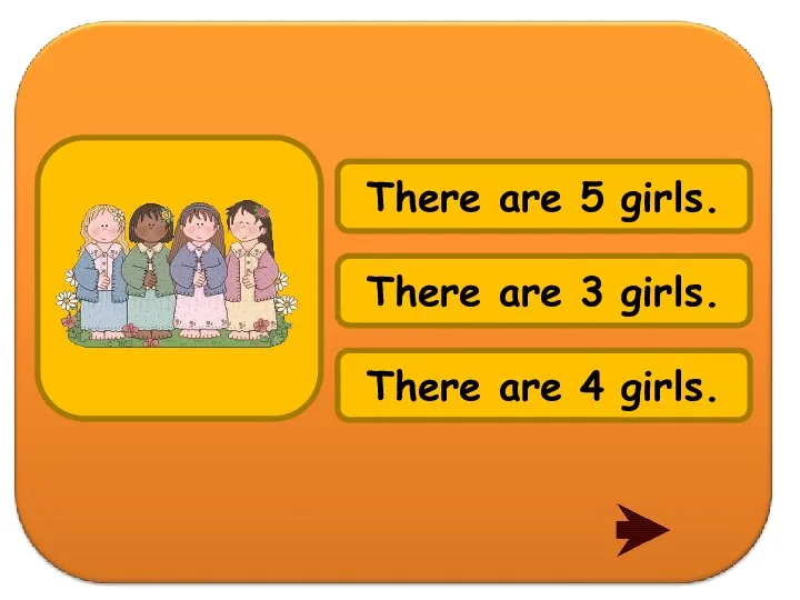 There are 3 girls. There are 5 girls. There are 4 girls.