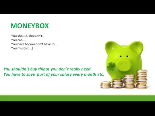 MONEYBOX You shouldn`t buy things you don`t really need. You have