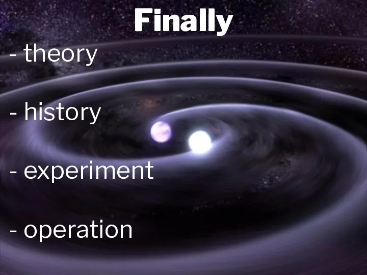 Finally - theory - history - experiment - operation