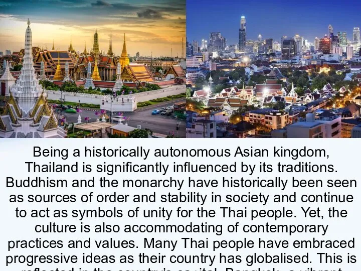 Being a historically autonomous Asian kingdom, Thailand is significantly influenced by