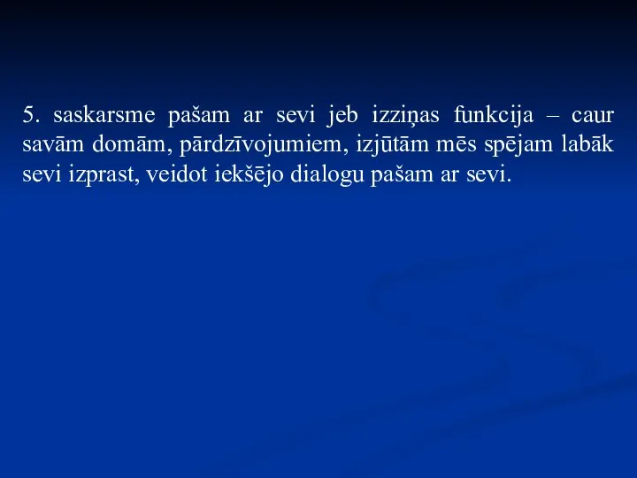 5. saskarsme pašam ar sevi jeb izziņas funkcija – caur savām