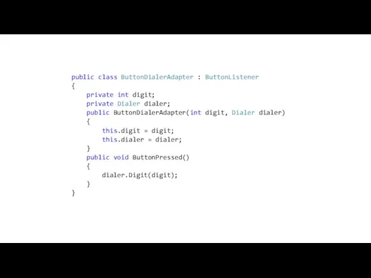 public class ButtonDialerAdapter : ButtonListener { private int digit; private Dialer