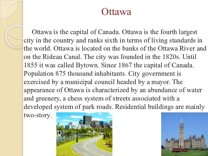 Ottawa is the capital of Canada. Ottawa is the fourth largest