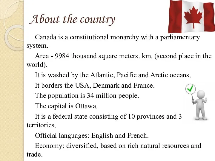 About the country Canada is a constitutional monarchy with a parliamentary