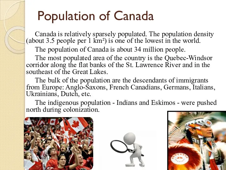 Population of Canada Canada is relatively sparsely populated. The population density