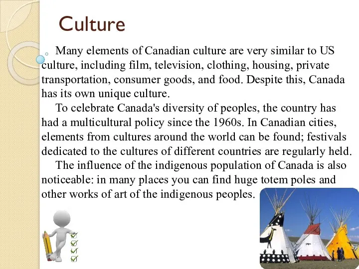 Culture Many elements of Canadian culture are very similar to US