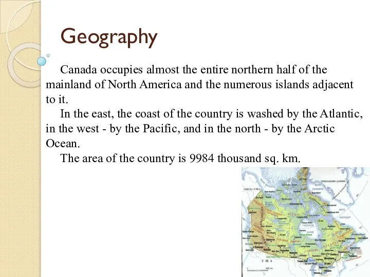 Geography Canada occupies almost the entire northern half of the mainland