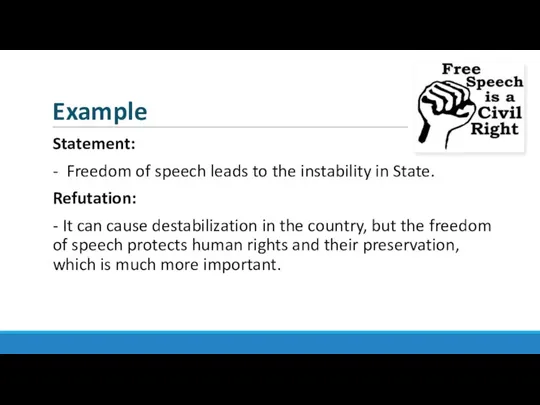 Example Statement: - Freedom of speech leads to the instability in