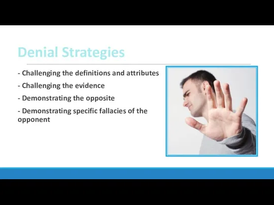 Denial Strategies - Challenging the definitions and attributes - Challenging the