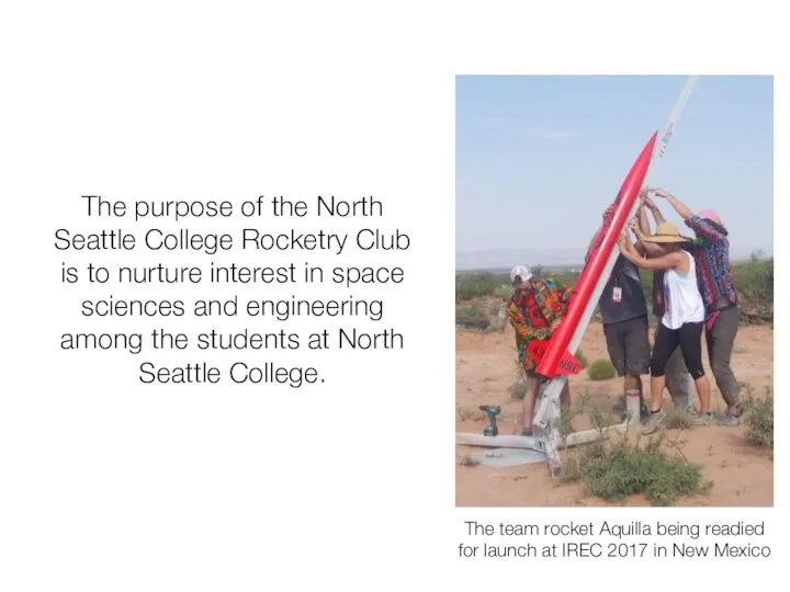 The purpose of the North Seattle College Rocketry Club is to