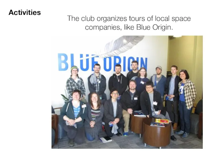 The club organizes tours of local space companies, like Blue Origin. Activities