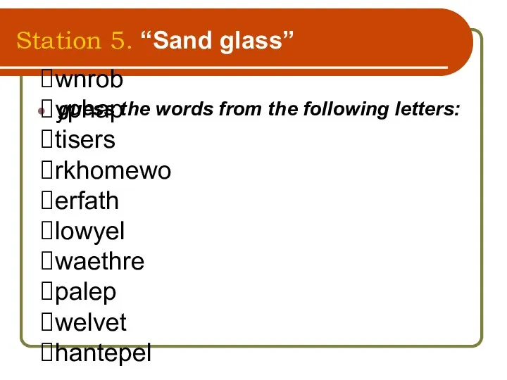 Station 5. “Sand glass” guess the words from the following letters: