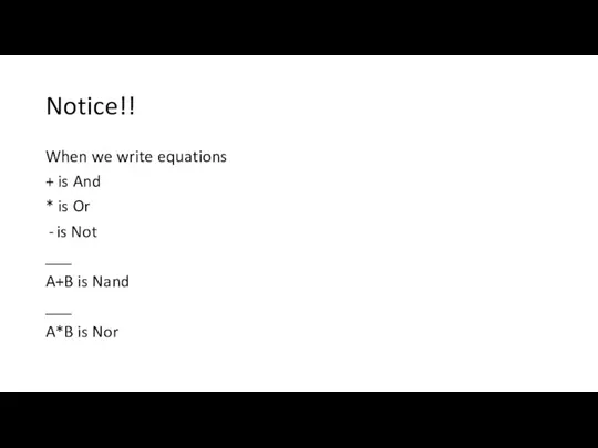 Notice!! When we write equations + is And * is Or