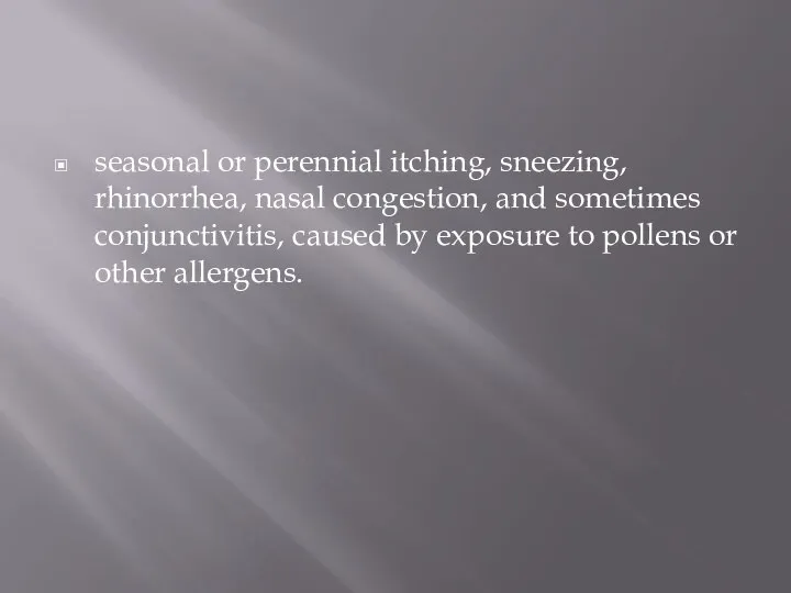 seasonal or perennial itching, sneezing, rhinorrhea, nasal congestion, and sometimes conjunctivitis,