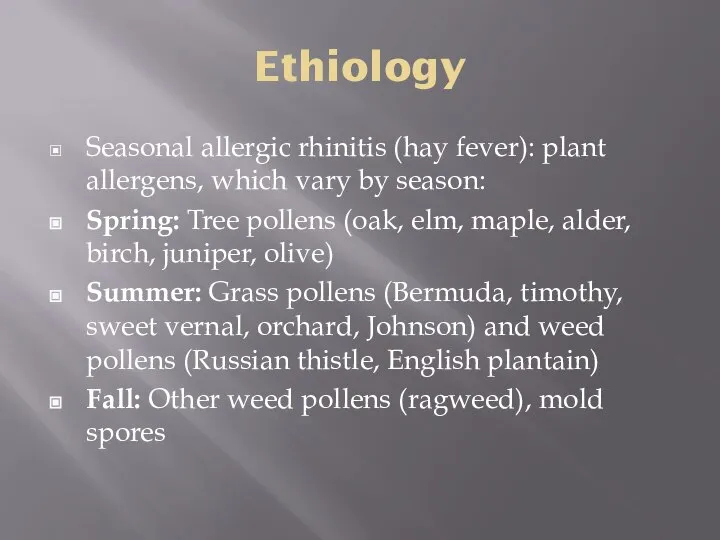 Ethiology Seasonal allergic rhinitis (hay fever): plant allergens, which vary by
