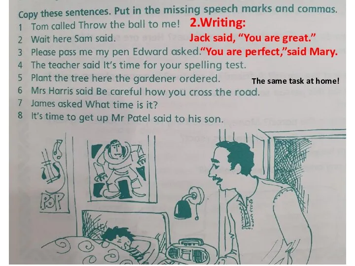 2.Writing: Jack said, “You are great.” “You are perfect,”said Mary. The same task at home!