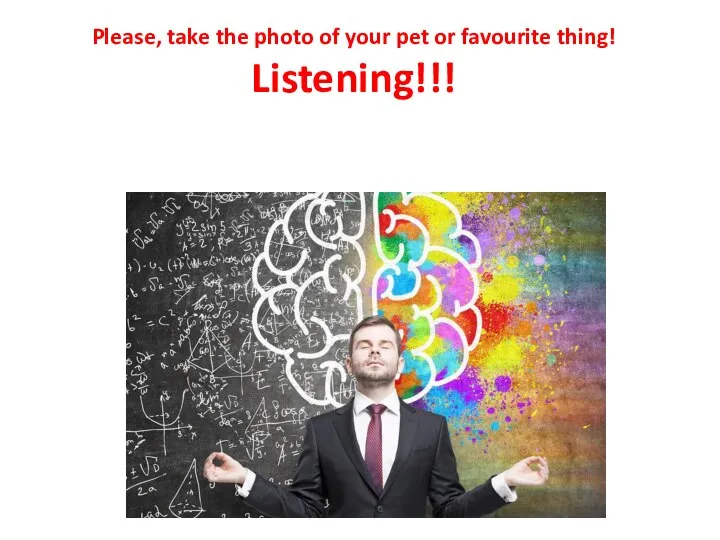 Please, take the photo of your pet or favourite thing! Listening!!!