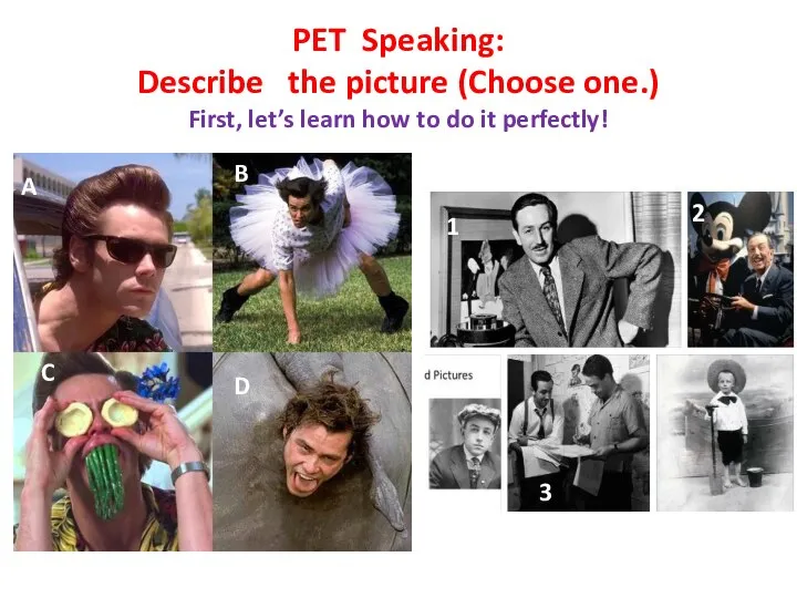 PET Speaking: Describe the picture (Choose one.) First, let’s learn how