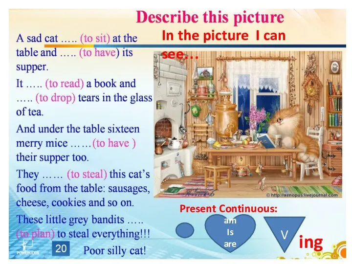 Present Continuous: ing am Is are V In the picture I can see…