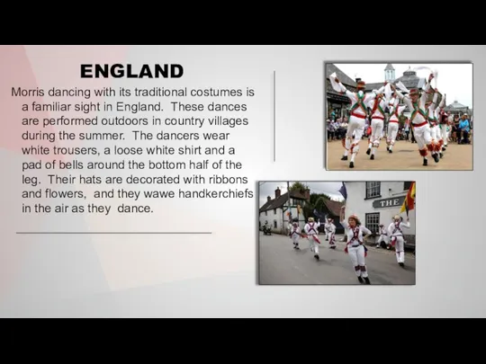 Morris dancing with its traditional costumes is a familiar sight in