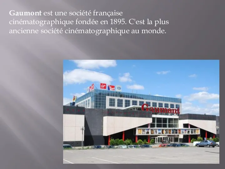 Gaumont est une société française cinématographique fondée en 1895. C'est la