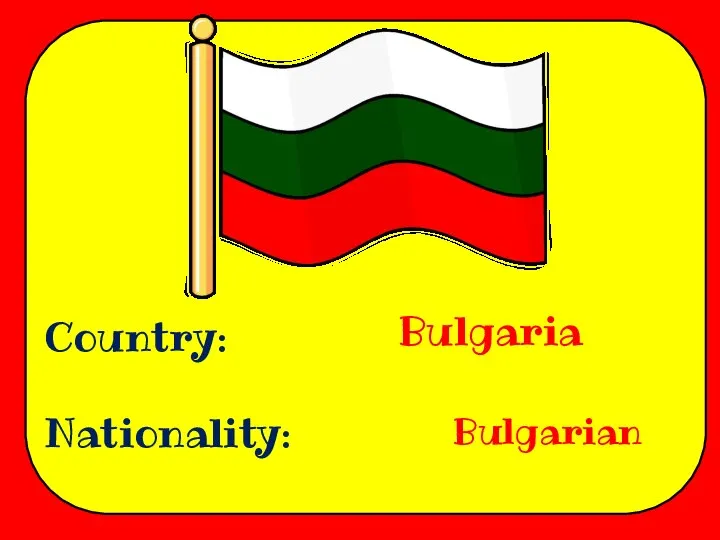 Country: Nationality: Bulgaria Bulgarian