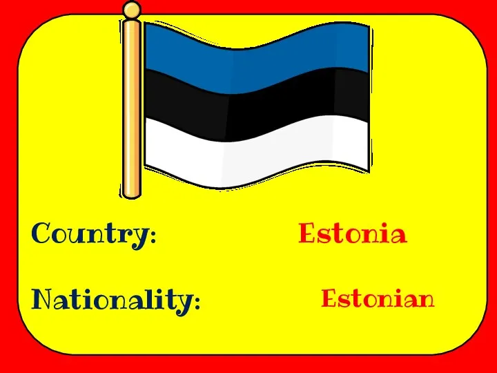 Country: Nationality: Estonia Estonian