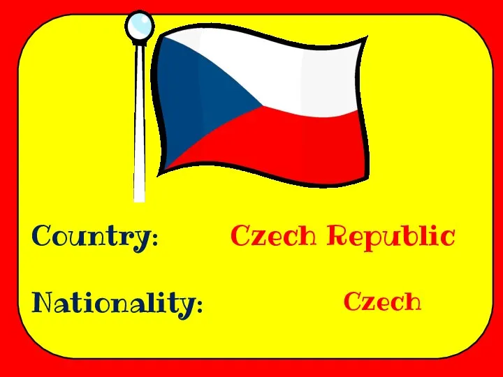 Country: Nationality: Czech Republic Czech