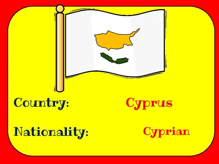 Country: Nationality: Cyprus Cyprian