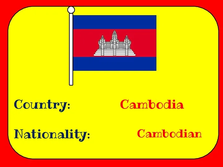 Country: Nationality: Cambodia Cambodian