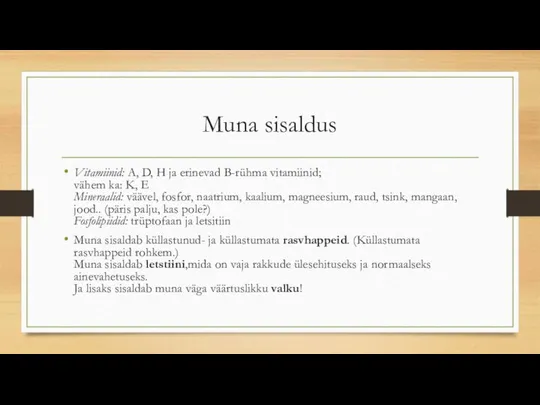 Muna sisaldus Vitamiinid: A, D, H ja erinevad B-rühma vitamiinid; vähem