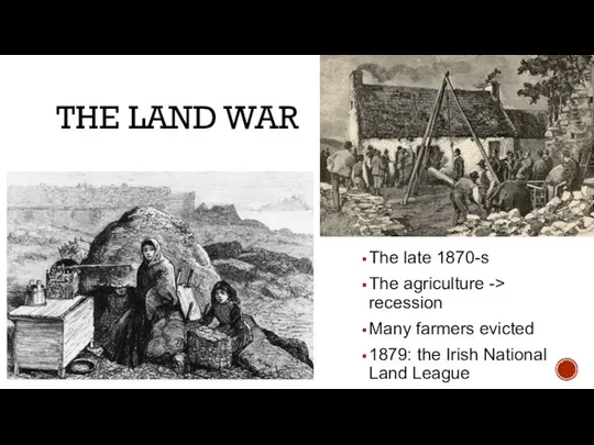 THE LAND WAR The late 1870-s The agriculture -> recession Many