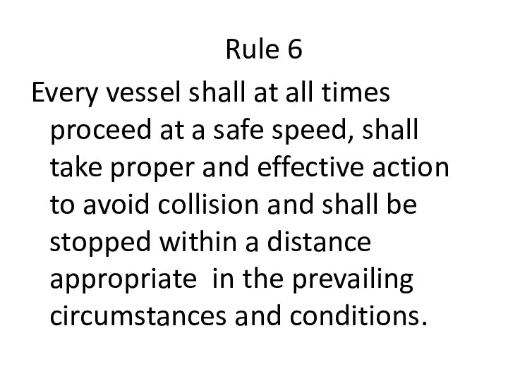 Rule 6 Every vessel shall at all times proceed at a