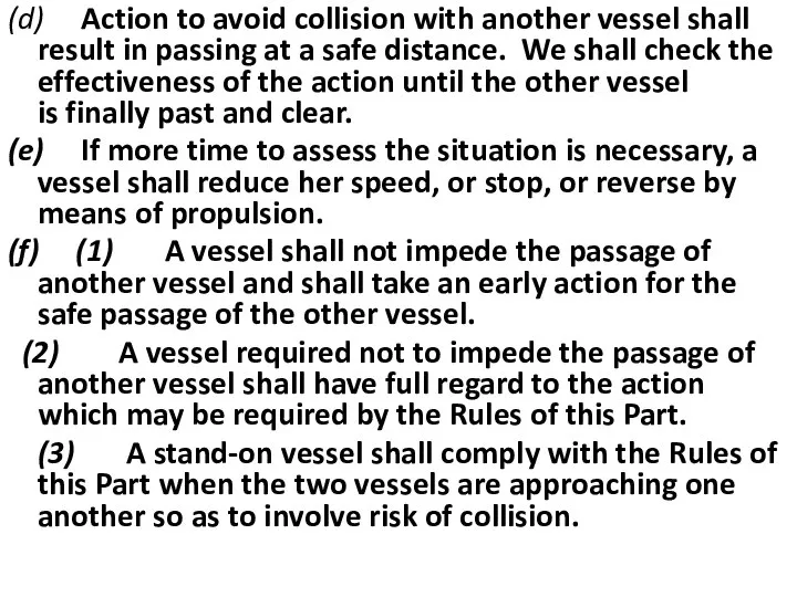 (d) Action to avoid collision with another vessel shall result in