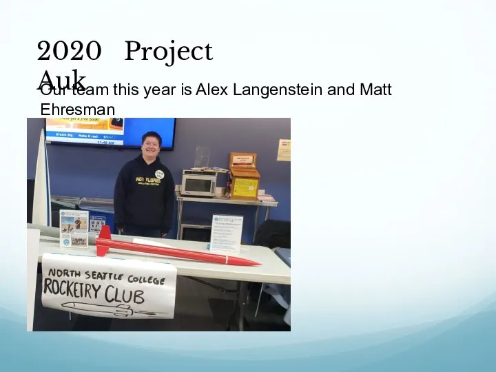 2020 Project Auk Our team this year is Alex Langenstein and Matt Ehresman