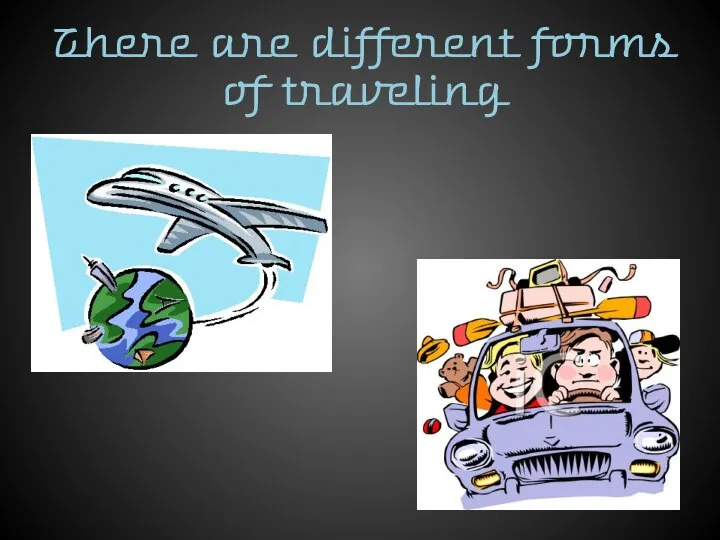 There are different forms of traveling